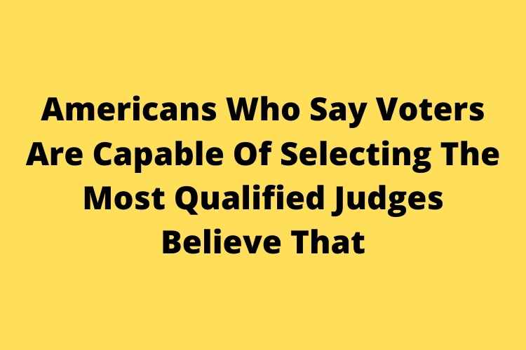 americans-who-say-voters-are-capable-of-selecting-the-most-qualified