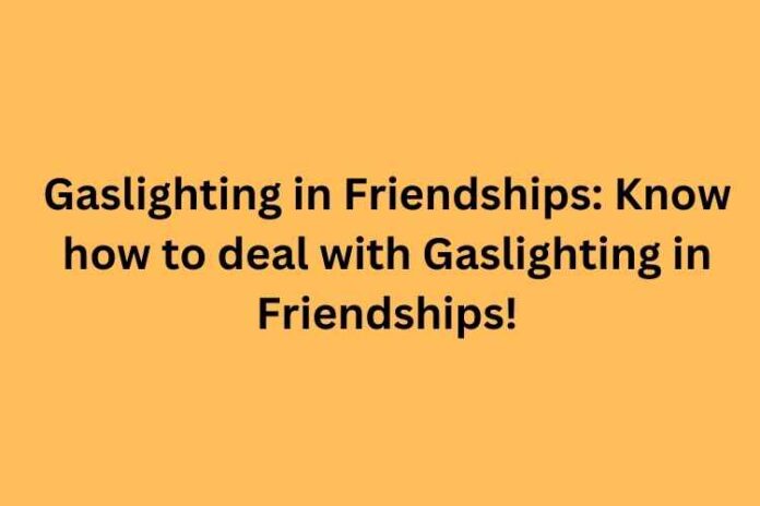 Gaslighting in Friendships