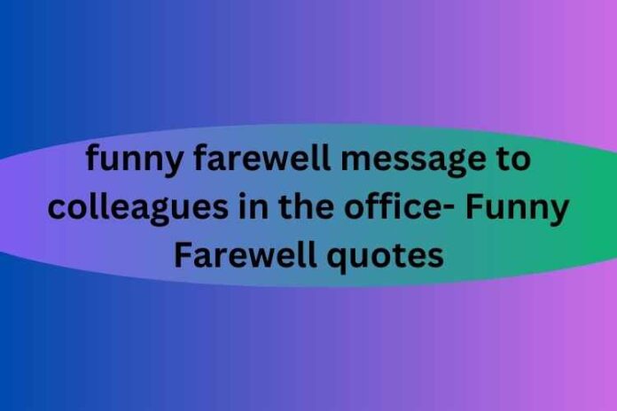 funny farewell message to colleagues in the office